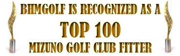 BHM GOLF IS RECOGNIZED AS A TOP 100 MIZUNO GOLF CLUB FITTER
